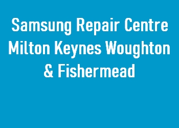 Samsung Repair Centre Milton Keynes Woughton & Fishermead
