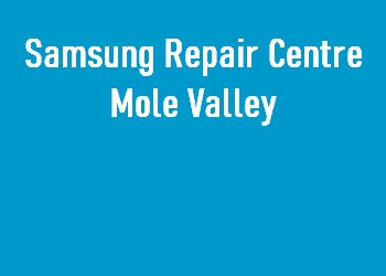 Samsung Repair Centre Mole Valley
