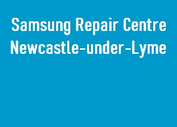 Samsung Repair Centre Newcastle-under-Lyme