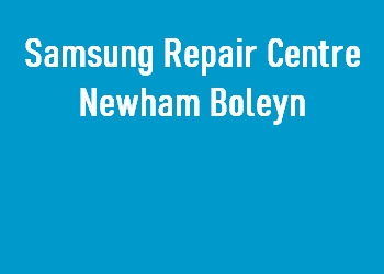 Samsung Repair Centre Newham Boleyn