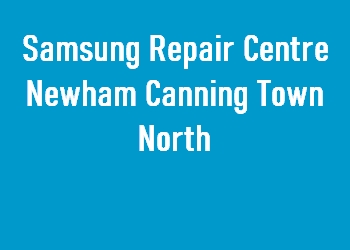 Samsung Repair Centre Newham Canning Town North