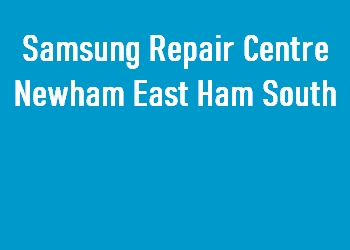 Samsung Repair Centre Newham East Ham South