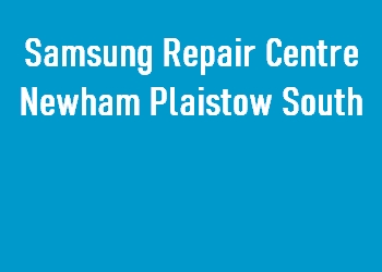 Samsung Repair Centre Newham Plaistow South