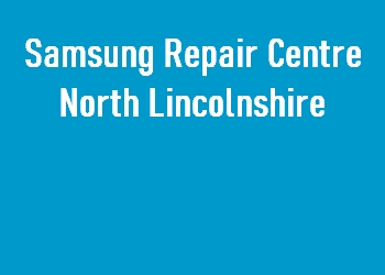Samsung Repair Centre North Lincolnshire