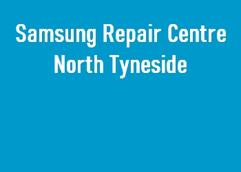 Samsung Repair Centre North Tyneside