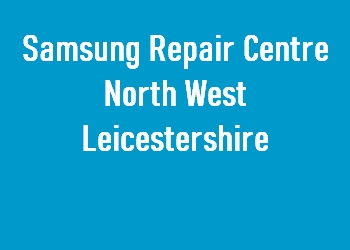 Samsung Repair Centre North West Leicestershire