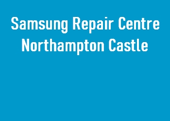 Samsung Repair Centre Northampton Castle