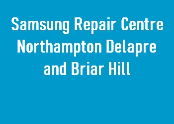 Samsung Repair Centre Northampton Delapre and Briar Hill