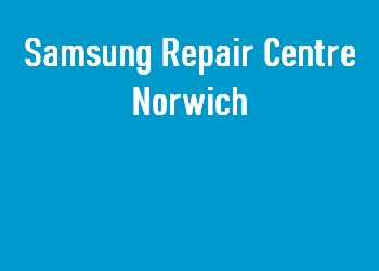 Samsung Repair Centre Norwich