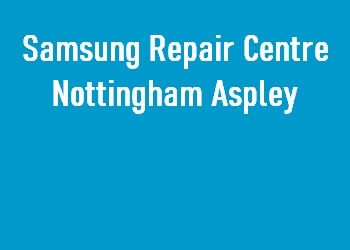 Samsung Repair Centre Nottingham Aspley