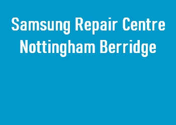 Samsung Repair Centre Nottingham Berridge