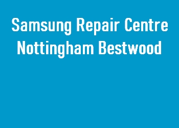 Samsung Repair Centre Nottingham Bestwood