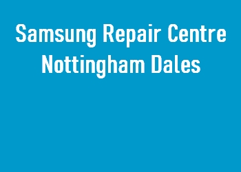 Samsung Repair Centre Nottingham Dales