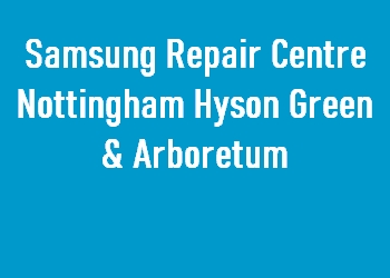 Samsung Repair Centre Nottingham Hyson Green & Arboretum