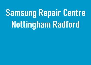 Samsung Repair Centre Nottingham Radford