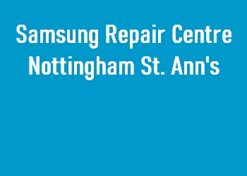 Samsung Repair Centre Nottingham St. Ann's