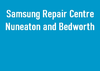 Samsung Repair Centre Nuneaton and Bedworth