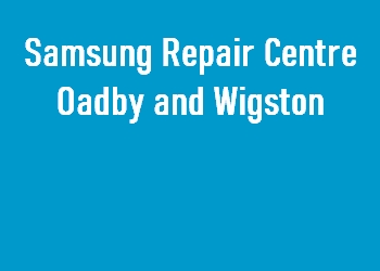 Samsung Repair Centre Oadby and Wigston