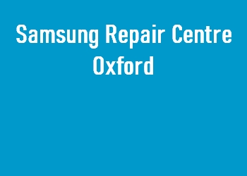 Samsung Repair Centre Oxford