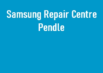 Samsung Repair Centre Pendle