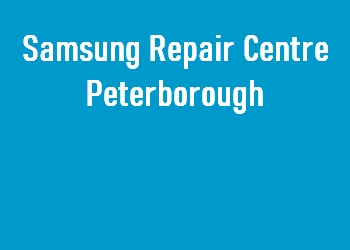 Samsung Repair Centre Peterborough