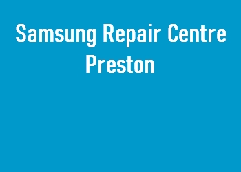 Samsung Repair Centre Preston