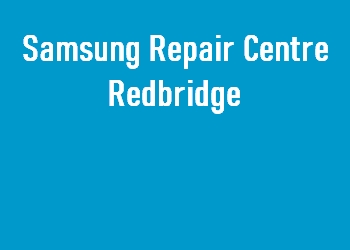 Samsung Repair Centre Redbridge