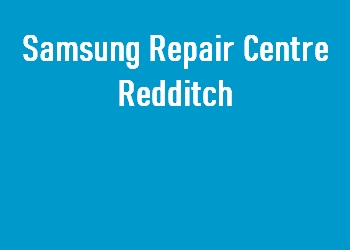 Samsung Repair Centre Redditch