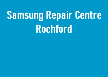 Samsung Repair Centre Rochford