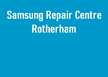 Samsung Repair Centre Rotherham