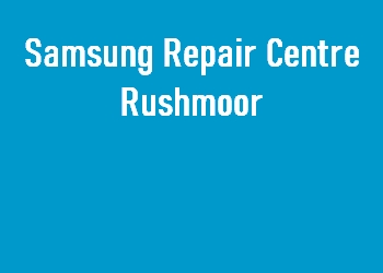 Samsung Repair Centre Rushmoor