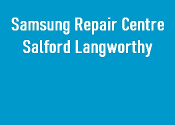 Samsung Repair Centre Salford Langworthy