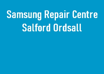 Samsung Repair Centre Salford Ordsall