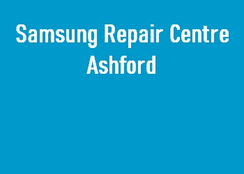 Samsung Repair Centre Ashford