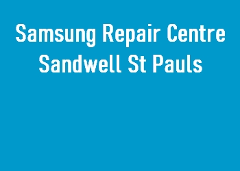Samsung Repair Centre Sandwell St Pauls