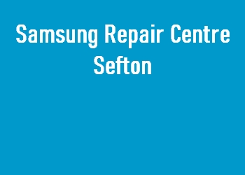 Samsung Repair Centre Sefton