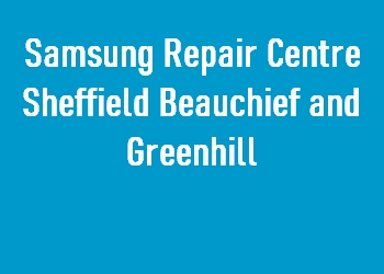 Samsung Repair Centre Sheffield Beauchief and Greenhill