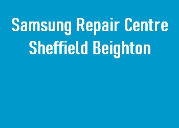 Samsung Repair Centre Sheffield Beighton