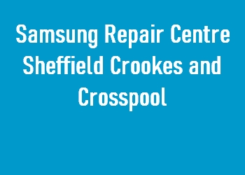 Samsung Repair Centre Sheffield Crookes and Crosspool
