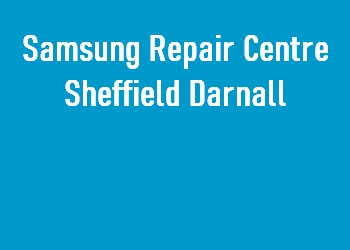 Samsung Repair Centre Sheffield Darnall