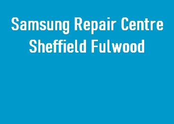 Samsung Repair Centre Sheffield Fulwood