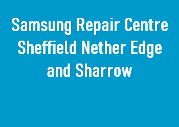 Samsung Repair Centre Sheffield Nether Edge and Sharrow