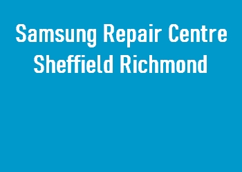 Samsung Repair Centre Sheffield Richmond