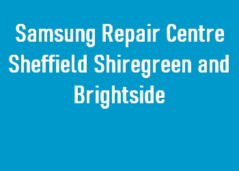 Samsung Repair Centre Sheffield Shiregreen and Brightside