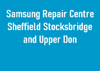 Samsung Repair Centre Sheffield Stocksbridge and Upper Don