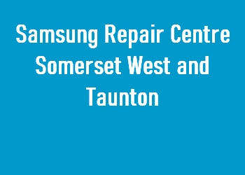 Samsung Repair Centre Somerset West and Taunton