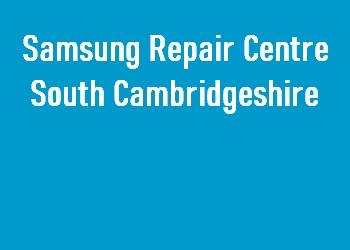 Samsung Repair Centre South Cambridgeshire