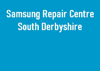 Samsung Repair Centre South Derbyshire