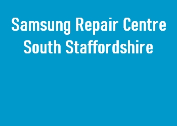 Samsung Repair Centre South Staffordshire
