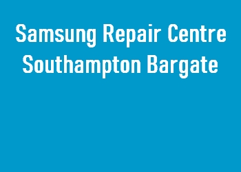 Samsung Repair Centre Southampton Bargate
